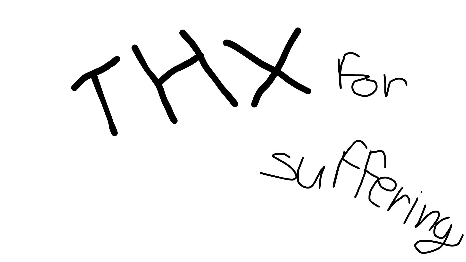 The forth and final slide is handwriten black text on a white background reading THX for suffering